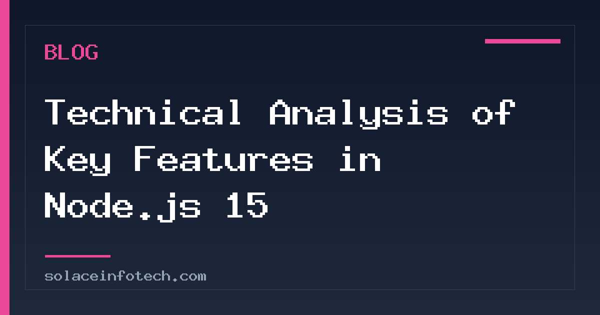 Technical Analysis of Key Features in Node.js 15