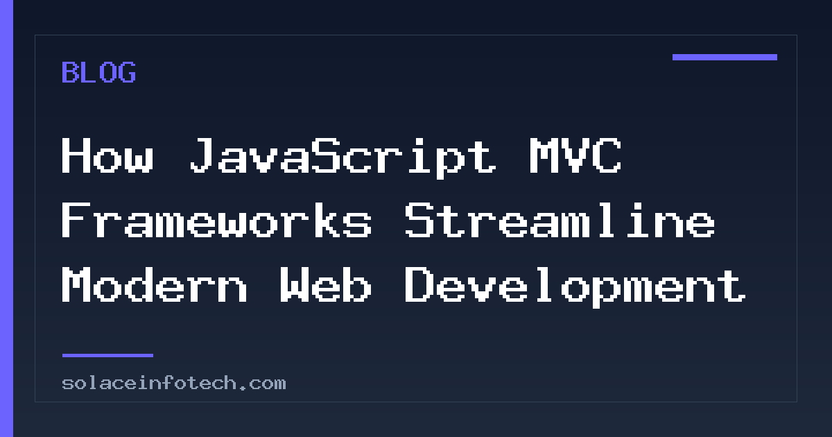 How JavaScript MVC Frameworks Streamline Modern Web Development