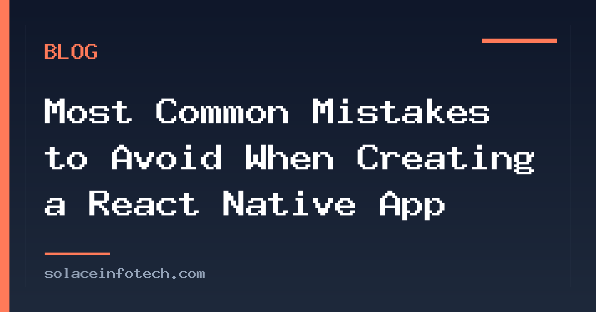Most Common Mistakes to Avoid When Creating a React Native App