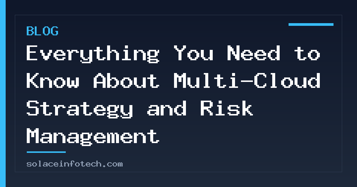 Everything You Need to Know About Multi-Cloud Strategy and Risk Management