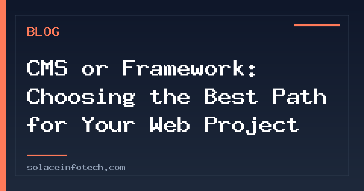 CMS or Framework: Choosing the Best Path for Your Web Project