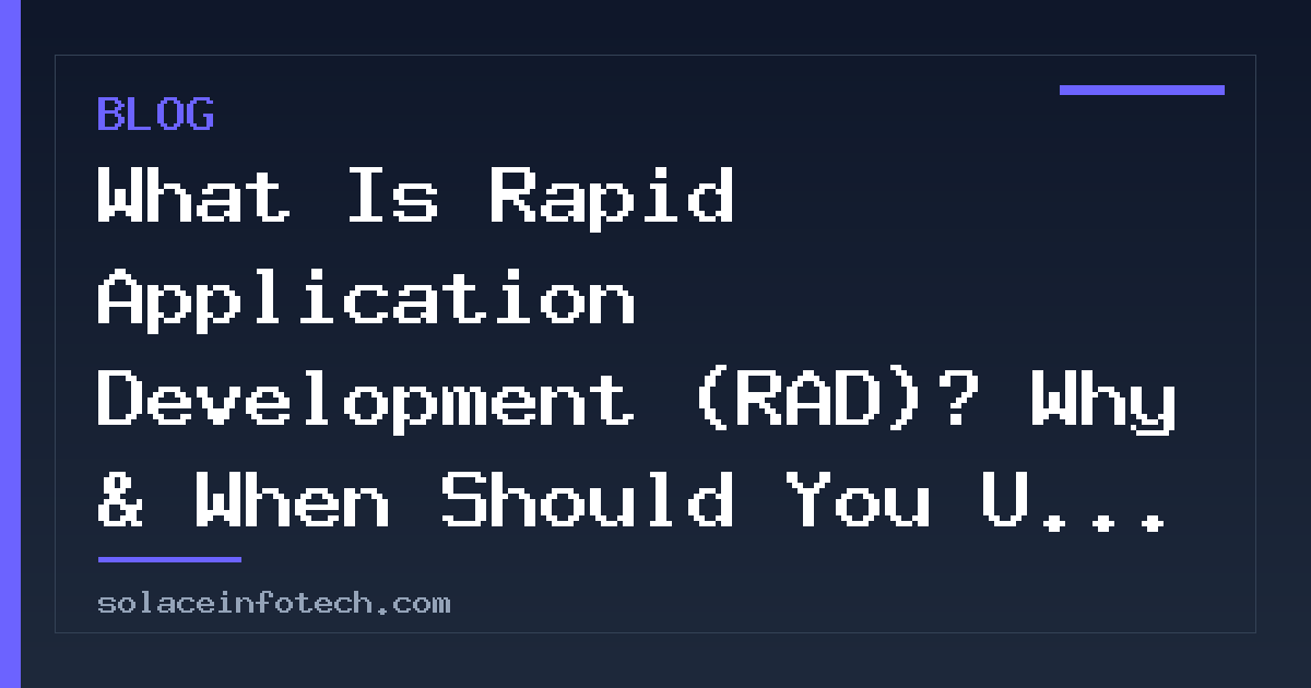What Is Rapid Application Development (RAD)? Why & When Should You Use It?