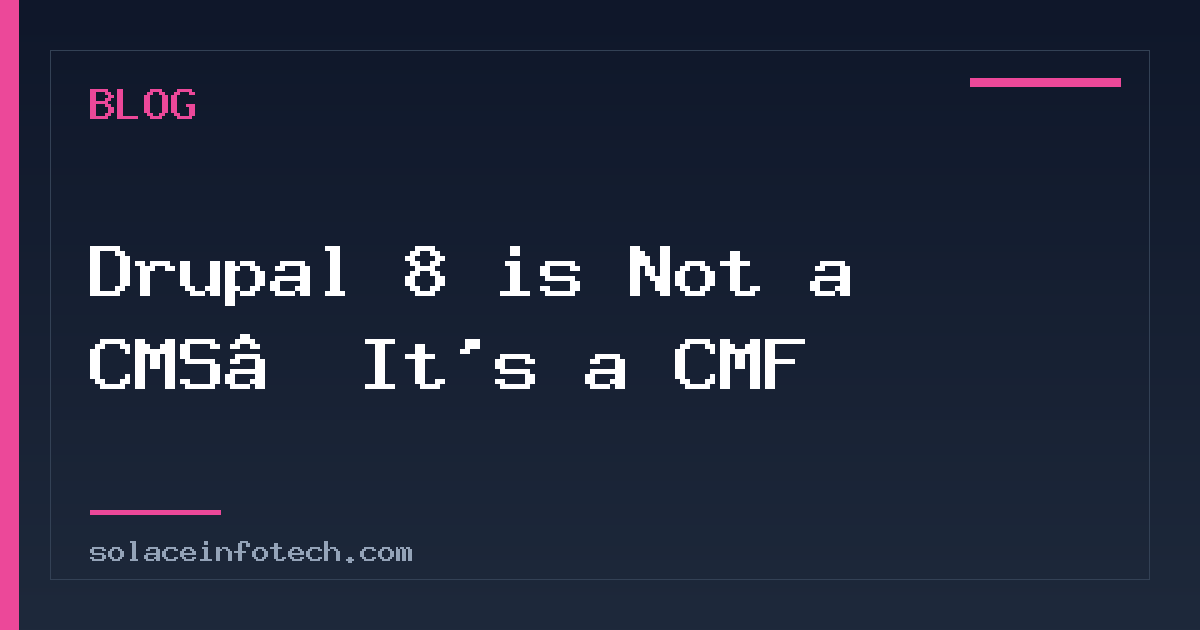 Drupal 8 is Not a CMS—It's a CMF