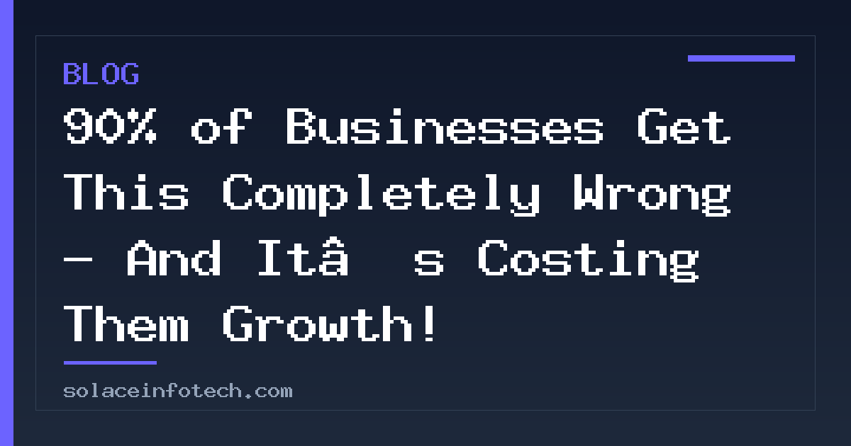 90% of Businesses Get This Completely Wrong - And It’s Costing Them Growth!