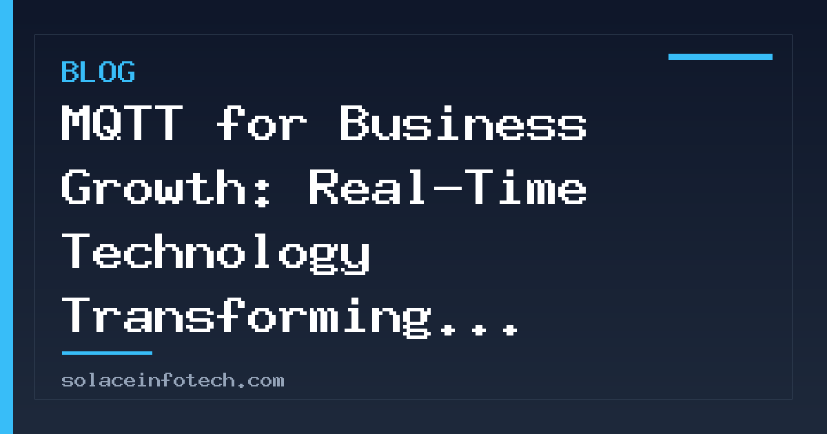 MQTT for Business Growth: Real-Time Technology Transforming Industries