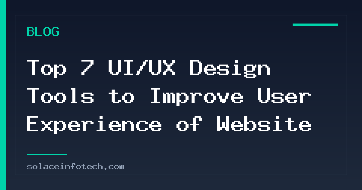 Top 7 UI/UX Design Tools to Improve User Experience of Website
