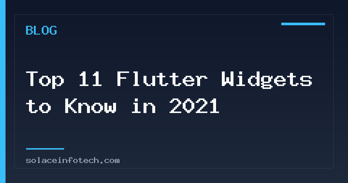 Top 11 Flutter Widgets to Know in 2021