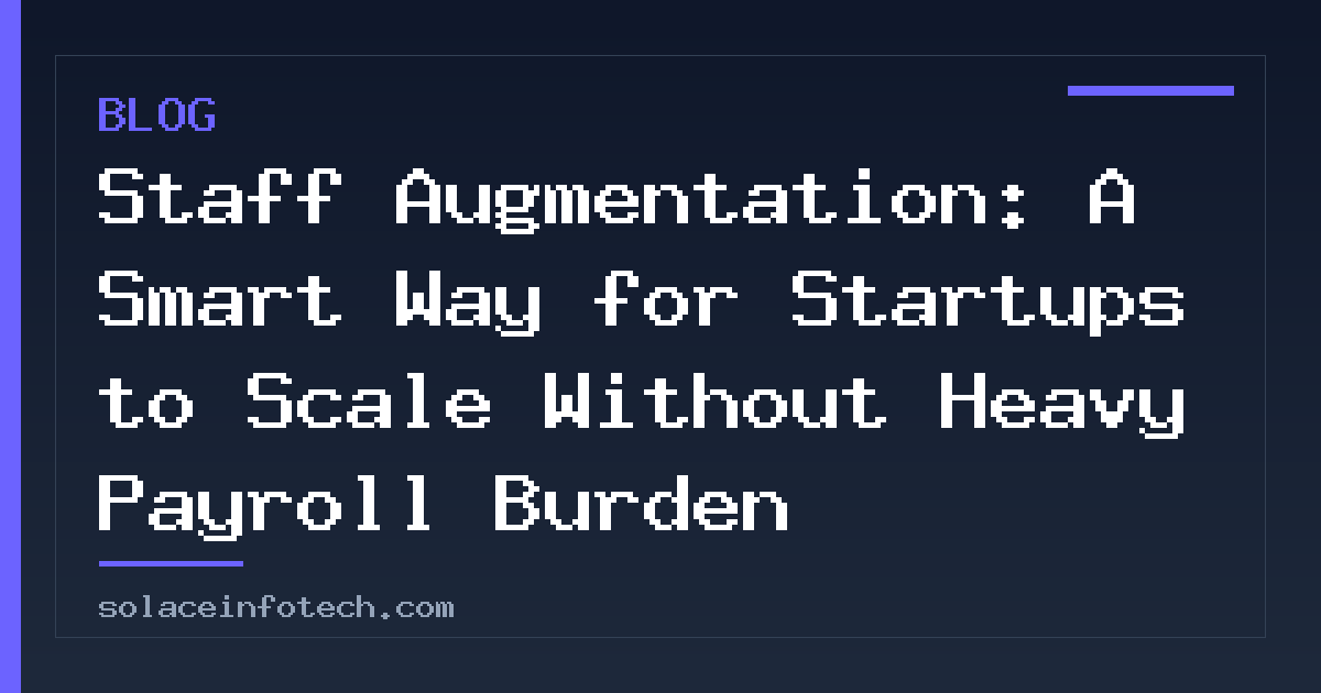 Staff Augmentation: A Smart Way for Startups to Scale Without Heavy Payroll Burden