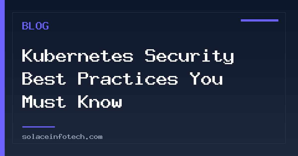 Kubernetes Security Best Practices You Must Know