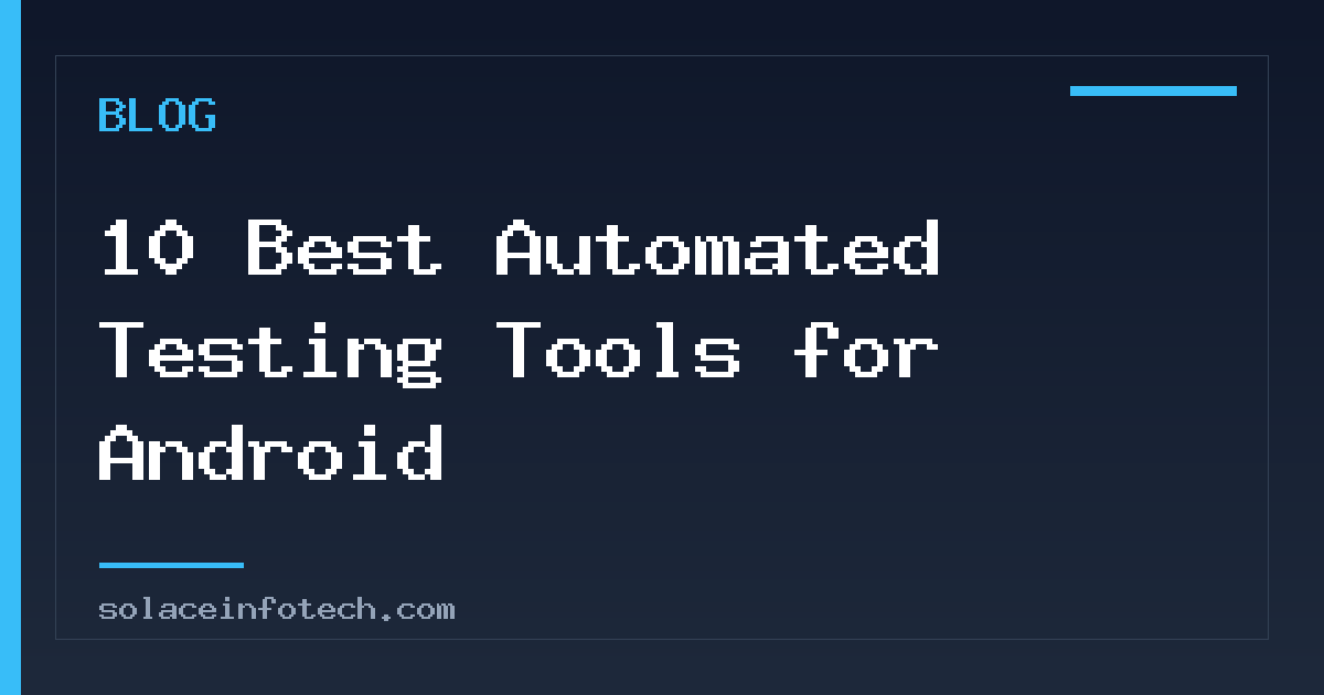 10 Best Automated Testing Tools for Android