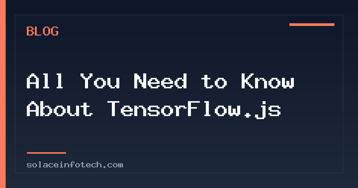All You Need to Know About TensorFlow.js