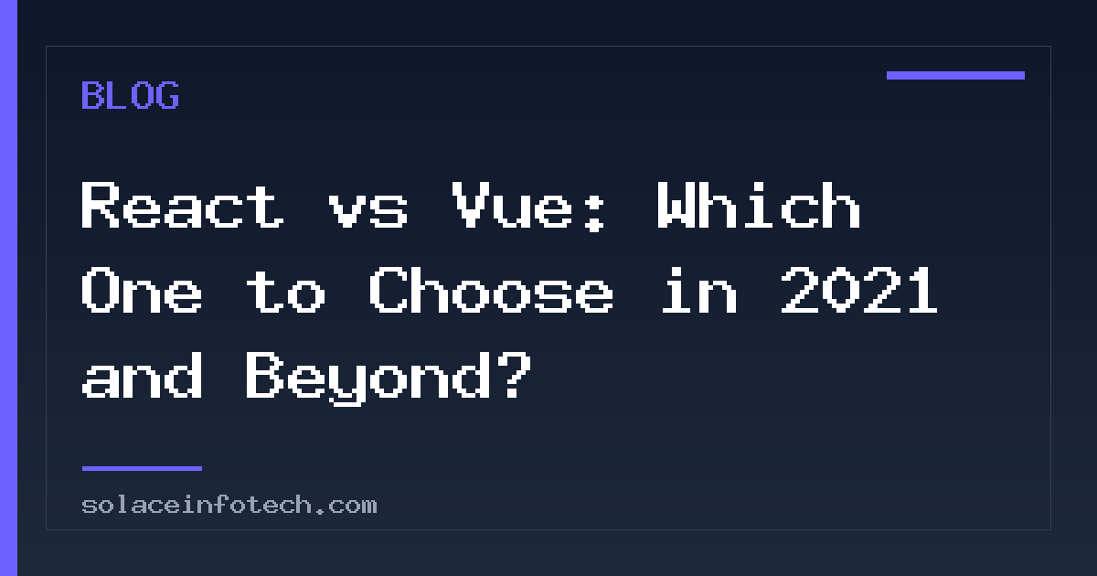 React vs Vue: Which One to Choose in 2021 and Beyond?