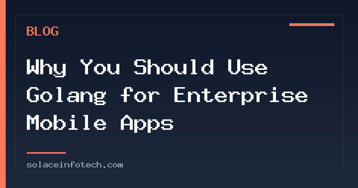 Why You Should Use Golang for Enterprise Mobile Apps