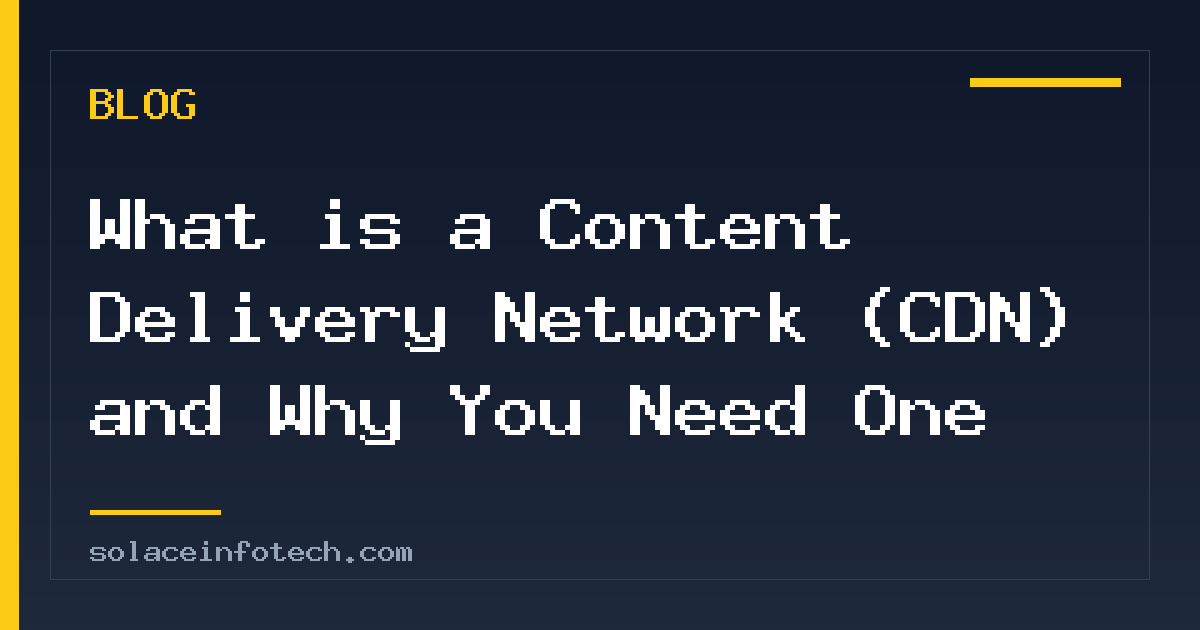 What is a Content Delivery Network (CDN) and Why You Need One