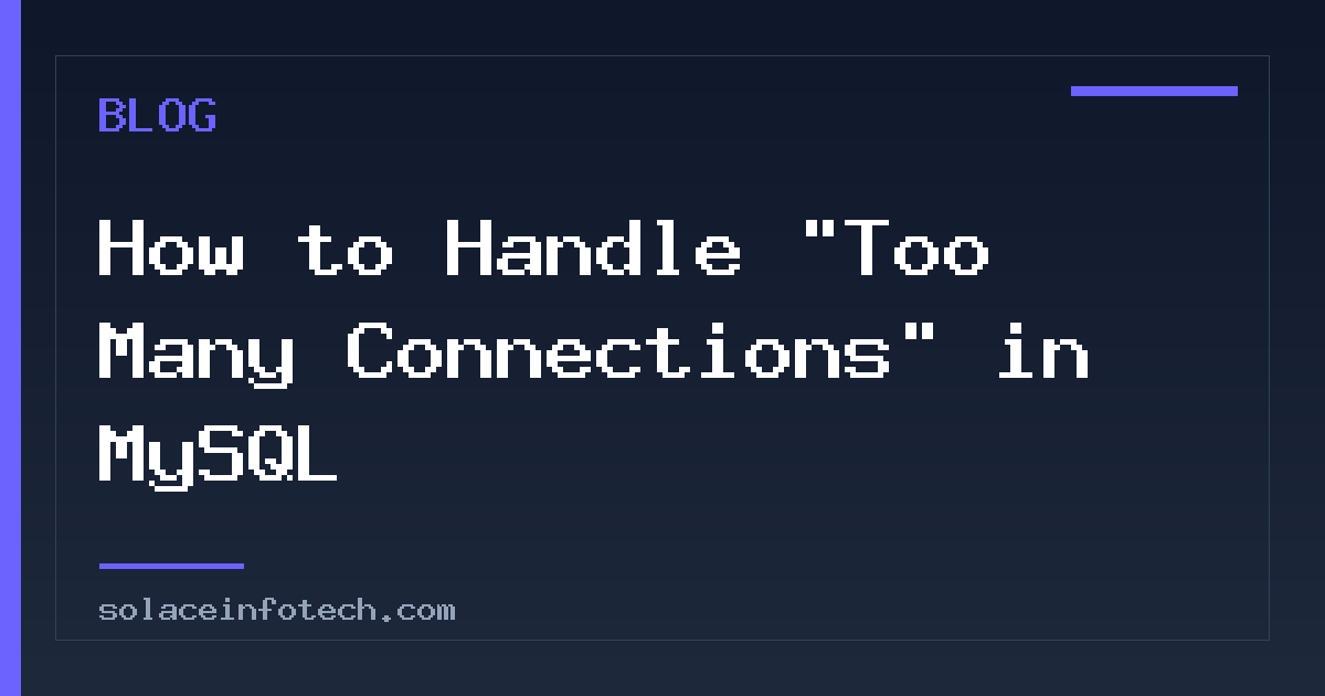 How to Handle "Too Many Connections" in MySQL