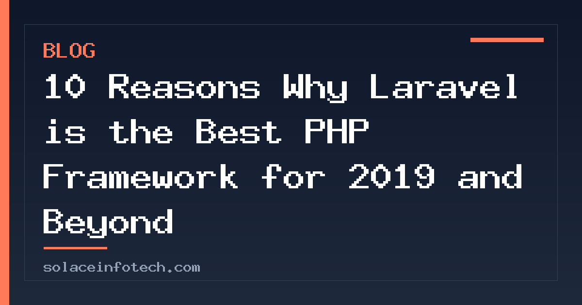 10 Reasons Why Laravel is the Best PHP Framework for 2019 and Beyond