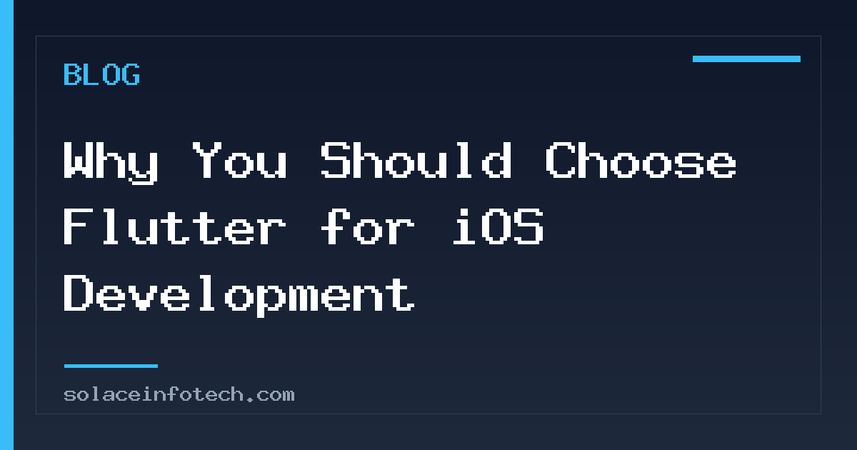 Why You Should Choose Flutter for iOS Development