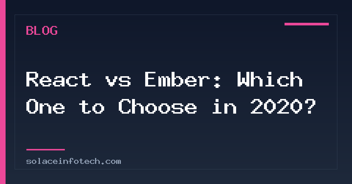 React vs Ember: Which One to Choose in 2020?