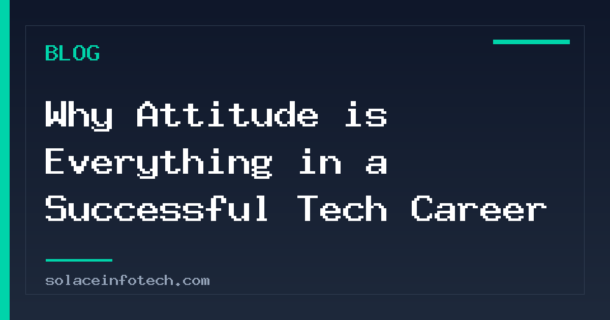 Why Attitude is Everything in a Successful Tech Career