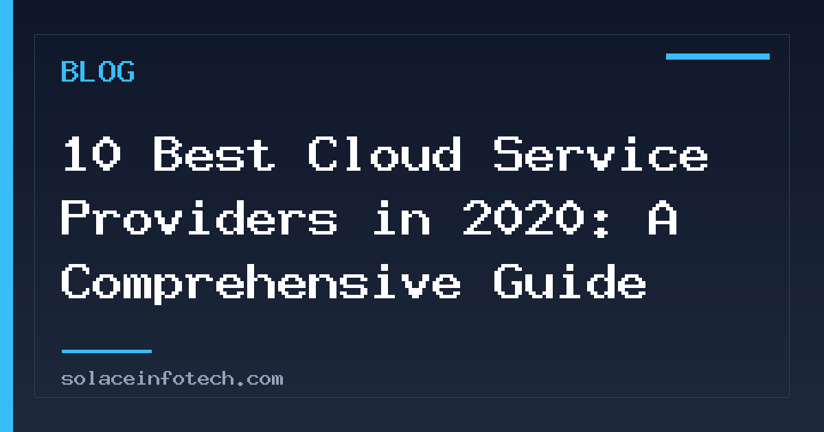 10 Best Cloud Service Providers in 2020: A Comprehensive Guide
