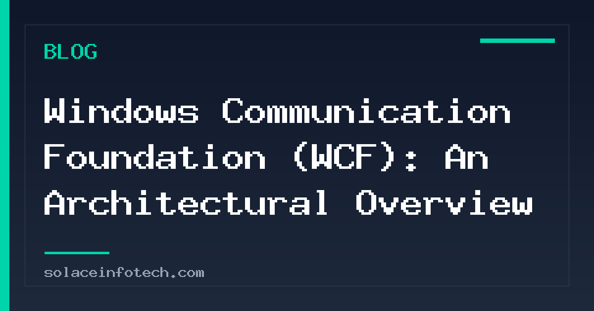 Windows Communication Foundation (WCF): An Architectural Overview
