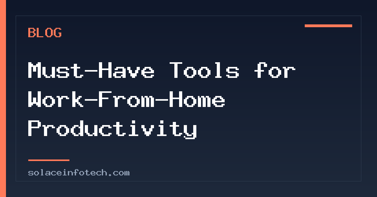 Must-Have Tools for Work-From-Home Productivity